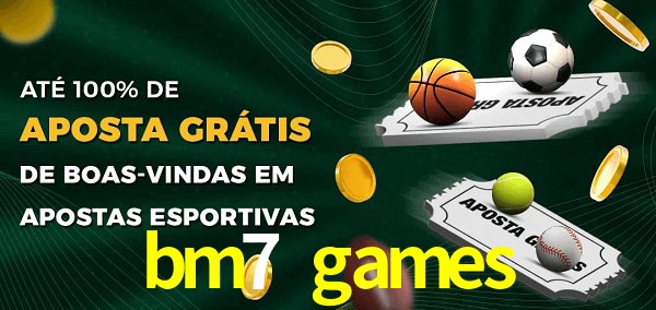 bm7 games Ate 100% de Aposta Gratis